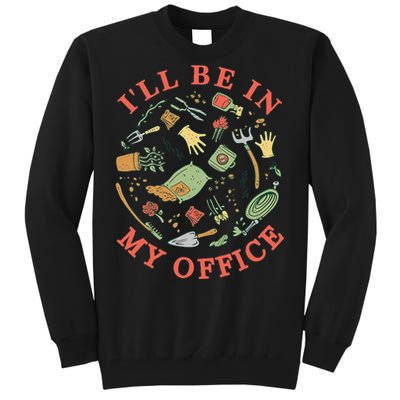 Ill Be In My Office Garden Life Gardening Tall Sweatshirt