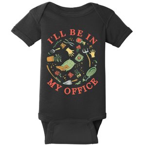 Ill Be In My Office Garden Life Gardening Baby Bodysuit