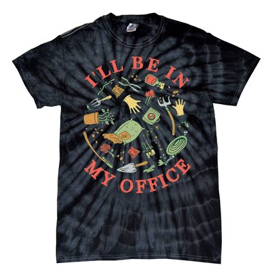 Ill Be In My Office Garden Life Gardening Tie-Dye T-Shirt