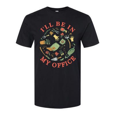 Ill Be In My Office Garden Life Gardening Softstyle CVC T-Shirt