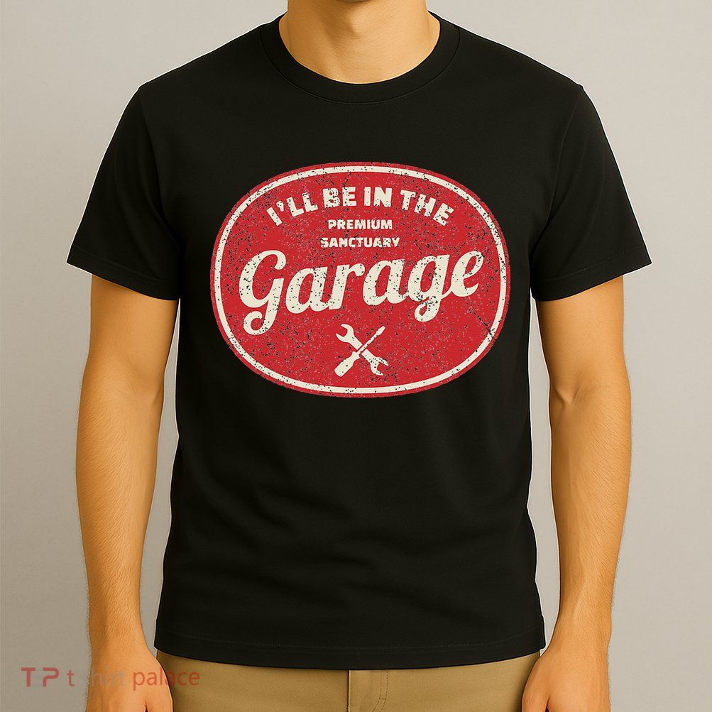 Ill Be In The Garage T-Shirt