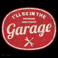 Ill Be In The Garage T-Shirt