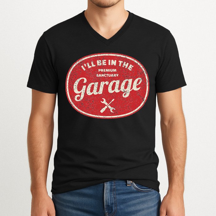 Ill Be In The Garage V-Neck T-Shirt