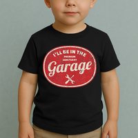 Ill Be In The Garage Toddler T-Shirt