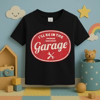 Ill Be In The Garage Toddler T-Shirt