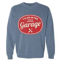 Ill Be In The Garage Garment-Dyed Sweatshirt