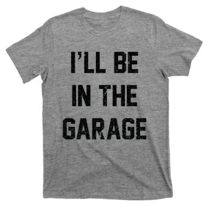 ILl Be In The Garage T-Shirt