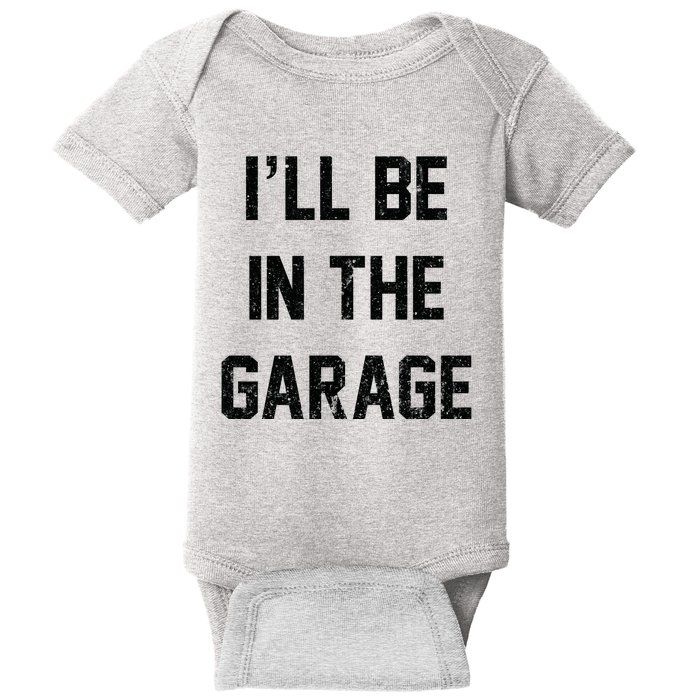 ILl Be In The Garage Baby Bodysuit