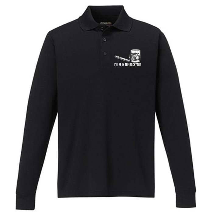 ILl Be In The Backyard Cigar & Whiskey Lover Funny Performance Long Sleeve Polo