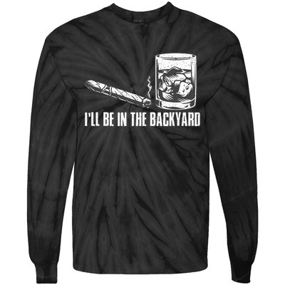 ILl Be In The Backyard Cigar & Whiskey Lover Funny Tie-Dye Long Sleeve Shirt