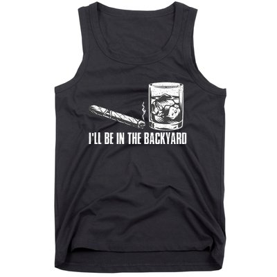 ILl Be In The Backyard Cigar & Whiskey Lover Funny Tank Top