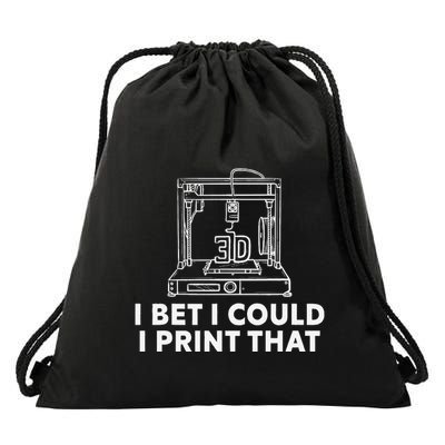 I Bet I Could Print That For 3d Print Printer Printing Maker Drawstring Bag