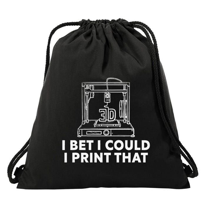 I Bet I Could Print That For 3d Print Printer Printing Maker Drawstring Bag