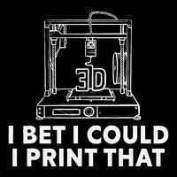 I Bet I Could Print That For 3d Print Printer Printing Maker Drawstring Bag