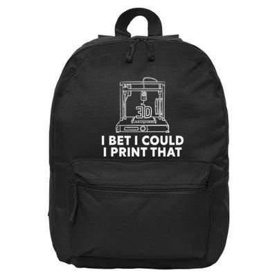 I Bet I Could Print That For 3d Print Printer Printing Maker 16 in Basic Backpack