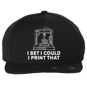 I Bet I Could Print That For 3d Print Printer Printing Maker Wool Snapback Cap