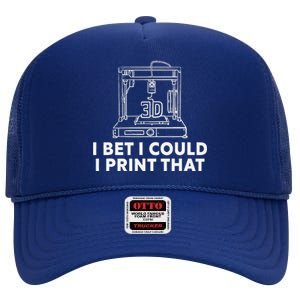 I Bet I Could Print That For 3d Print Printer Printing Maker High Crown Mesh Back Trucker Hat