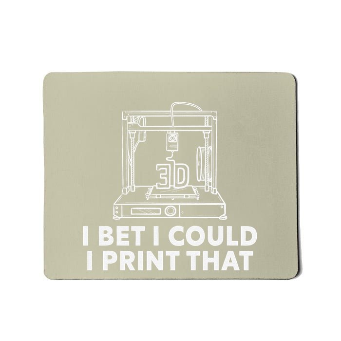 I Bet I Could Print That For 3d Print Printer Printing Maker Mousepad