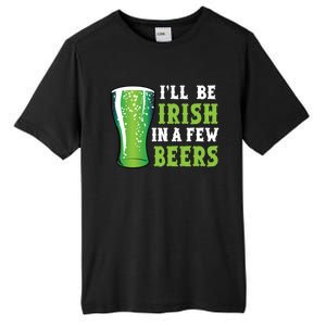 Ill Be Irish In A Few Beers Ing Green Beer St Paddys Gift Tall Fusion ChromaSoft Performance T-Shirt