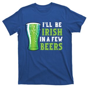 Ill Be Irish In A Few Beers Ing Green Beer St Paddys Gift T-Shirt