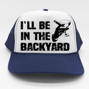 Ill Be In The Backyard Bourbon And Stogie Trucker Hat