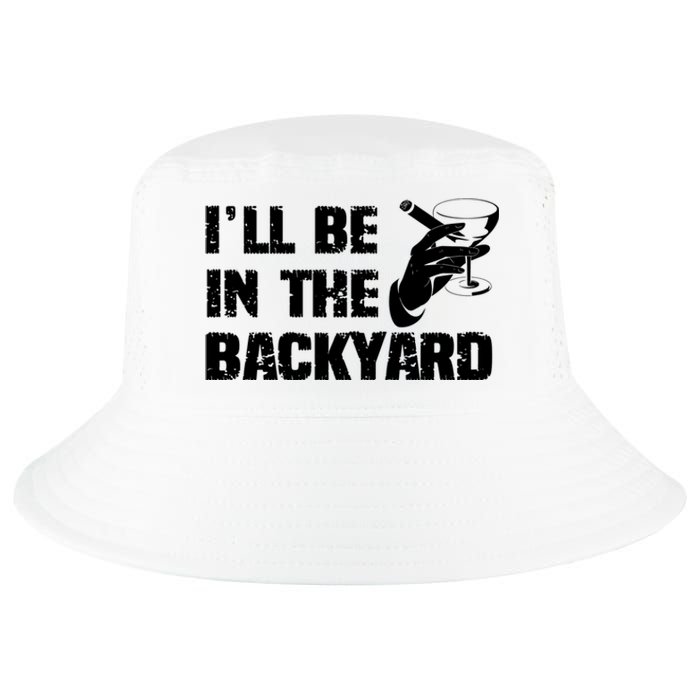 Ill Be In The Backyard Bourbon And Stogie Cool Comfort Performance Bucket Hat