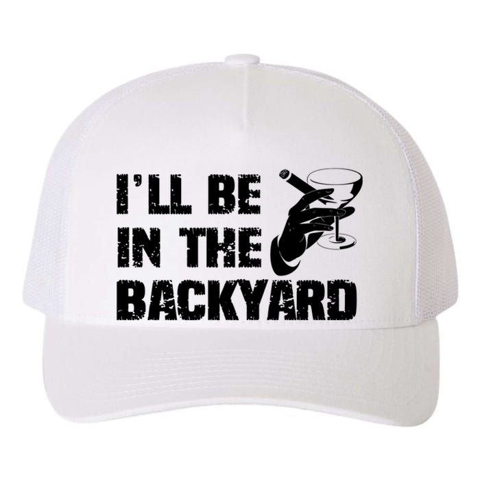 Ill Be In The Backyard Bourbon And Stogie Yupoong Adult 5-Panel Trucker Hat