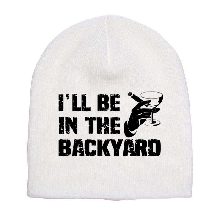 Ill Be In The Backyard Bourbon And Stogie Short Acrylic Beanie