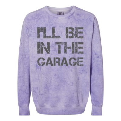 I'll Be in The Garage Mechanic Dad Joke Handyman Grandpa Fun Colorblast Crewneck Sweatshirt