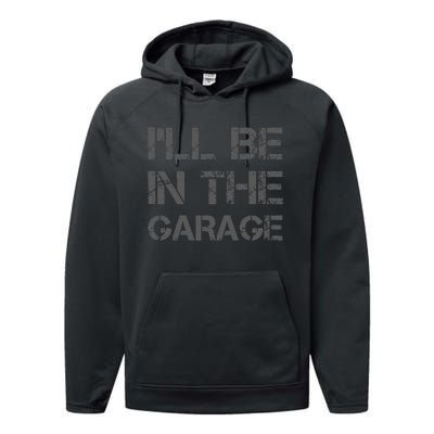 I'll Be in The Garage Mechanic Dad Joke Handyman Grandpa Fun Performance Fleece Hoodie