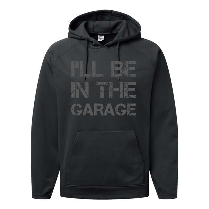 I'll Be in The Garage Mechanic Dad Joke Handyman Grandpa Fun Performance Fleece Hoodie