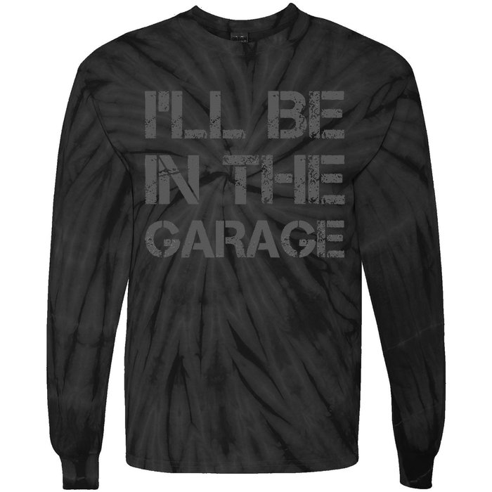 I'll Be in The Garage Mechanic Dad Joke Handyman Grandpa Fun Tie-Dye Long Sleeve Shirt