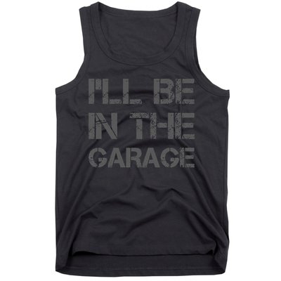 I'll Be in The Garage Mechanic Dad Joke Handyman Grandpa Fun Tank Top