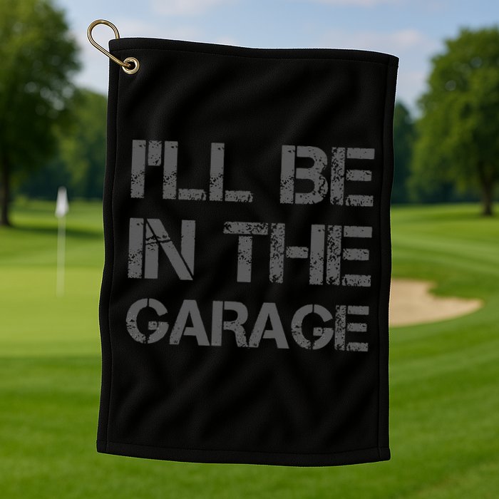 I'll Be in The Garage Mechanic Dad Joke Handyman Grandpa Fun Golf Towel