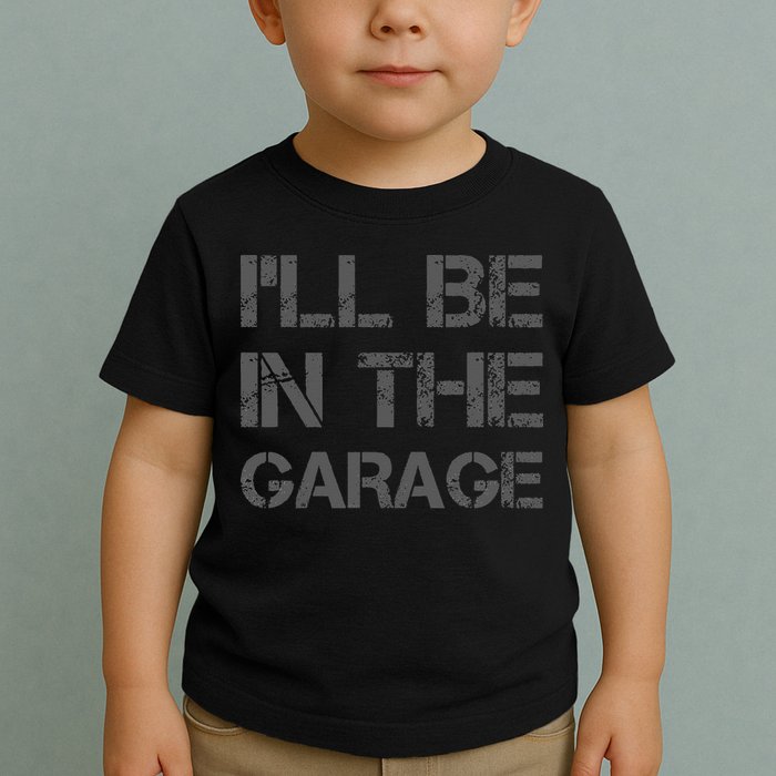 I'll Be in The Garage Mechanic Dad Joke Handyman Grandpa Fun Toddler T-Shirt