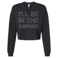 I'll Be in The Garage Mechanic Dad Joke Handyman Grandpa Fun Cropped Pullover Crew