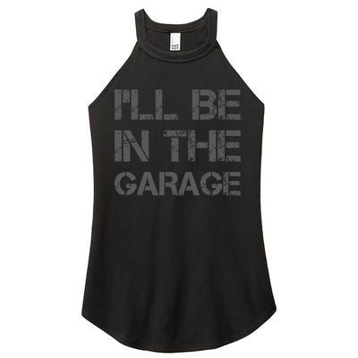 I'll Be in The Garage Mechanic Dad Joke Handyman Grandpa Fun Women's Perfect Tri Rocker Tank