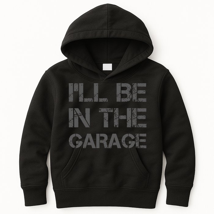I'll Be in The Garage Mechanic Dad Joke Handyman Grandpa Fun Kids Hoodie