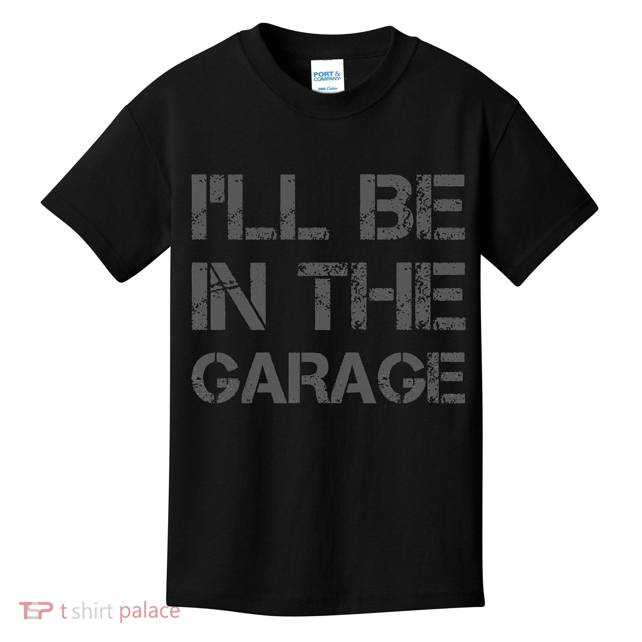 I'll Be in The Garage Mechanic Dad Joke Handyman Grandpa Fun Kids T-Shirt
