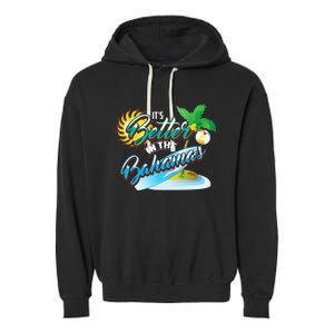 Its Better In The Bahamas Cute Bahamian Island Gift Garment-Dyed Fleece Hoodie