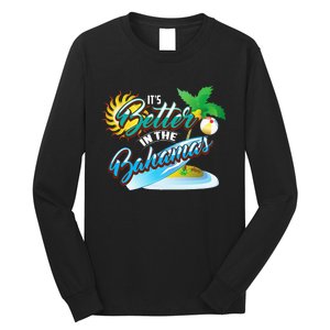 Its Better In The Bahamas Cute Bahamian Island Gift Long Sleeve Shirt