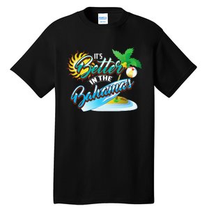 Its Better In The Bahamas Cute Bahamian Island Gift Tall T-Shirt