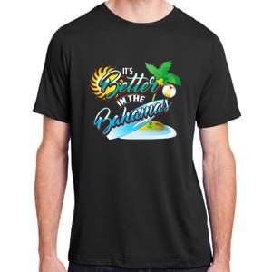 Its Better In The Bahamas Cute Bahamian Island Gift Adult ChromaSoft Performance T-Shirt