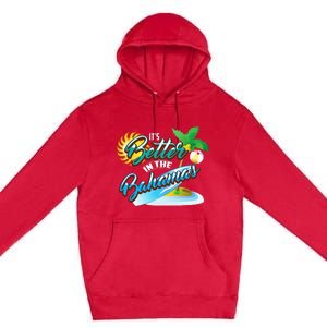 Its Better In The Bahamas Cute Bahamian Island Gift Premium Pullover Hoodie