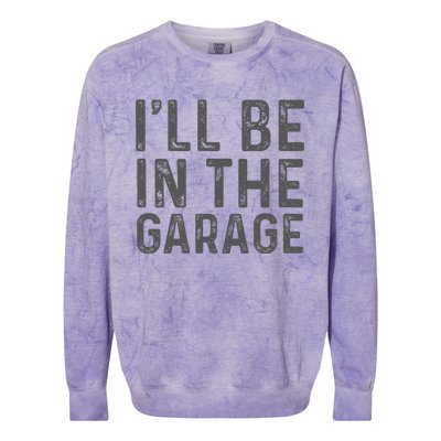 ILl Be In The Garage Mechanic Dad Joke Handyman Grandpa Fun Colorblast Crewneck Sweatshirt