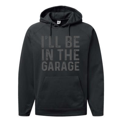 ILl Be In The Garage Mechanic Dad Joke Handyman Grandpa Fun Performance Fleece Hoodie