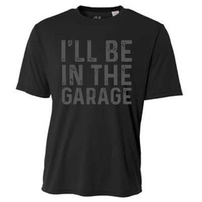 ILl Be In The Garage Mechanic Dad Joke Handyman Grandpa Fun Cooling Performance Crew T-Shirt