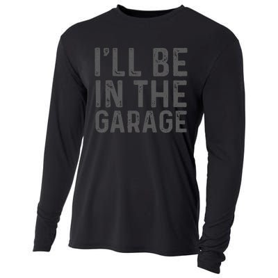 ILl Be In The Garage Mechanic Dad Joke Handyman Grandpa Fun Cooling Performance Long Sleeve Crew