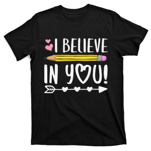 I Believe In You Proud Teacher Testing Day Inspiration T-Shirt