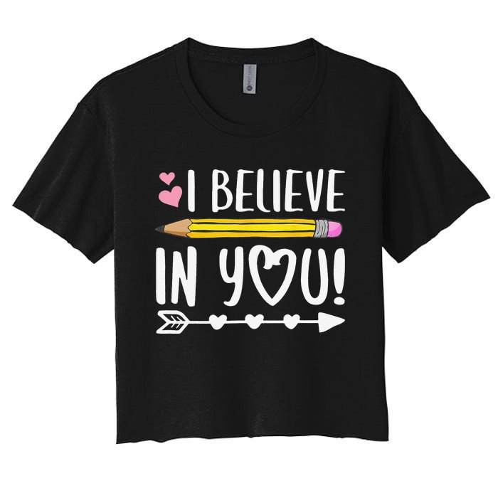 I Believe In You Proud Teacher Testing Day Inspiration Women's Crop Top Tee